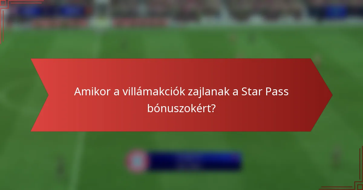 Amikor a villámakciók zajlanak a Star Pass bónuszokért?