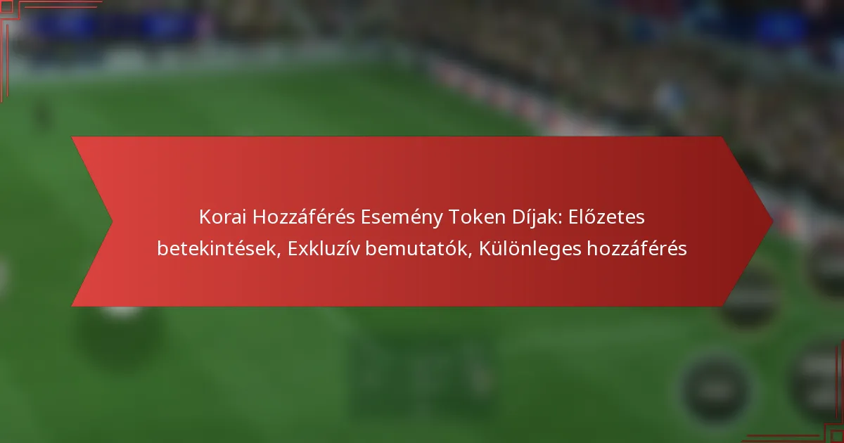featured-image-korai-hozzaferes-esemeny-token-dijak-elozetes-betekintesek-ekluziv-bemutatok-kulonleges-hozzaferes