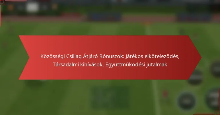 featured-image-kozossegi-csillag-atjaro-bonuszok-jatekos-elkotelezodes-tarsadalmi-kihivasok-egyuttmukodesi-jutalmak