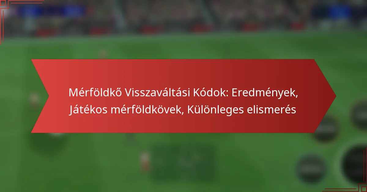 featured-image-merfoldko-visszavaltasi-kodok-eredmenyek-jatekos-merfoldkovek-kulonleges-elismeres