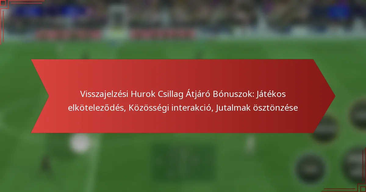 featured-image-visszajelzesi-hurok-csillag-atjaro-bonuszok-jatekos-elkotelezodes-kozossegi-interakcio-jutalmak-osztonzese