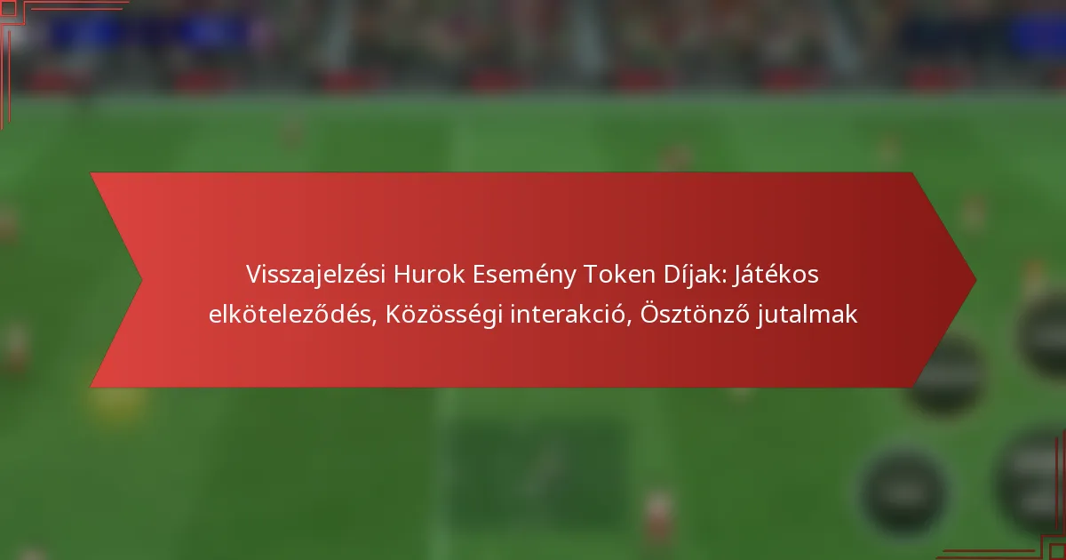 featured-image-visszajelzesi-hurok-esemeny-token-dijak-jatekos-elkotelezodes-kozossegi-interakcio-osztonzo-jutalmak