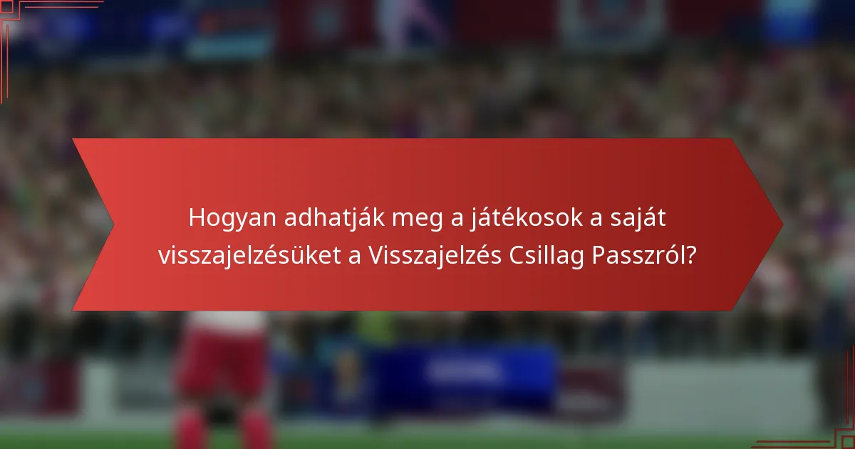 Hogyan adhatják meg a játékosok a saját visszajelzésüket a Visszajelzés Csillag Passzról?