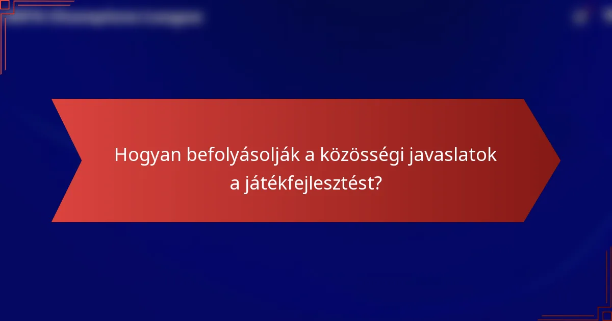 Hogyan befolyásolják a közösségi javaslatok a játékfejlesztést?
