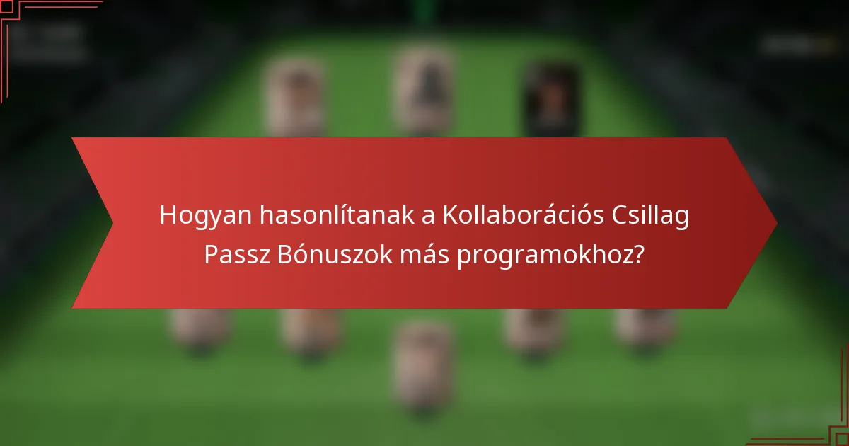Hogyan hasonlítanak a Kollaborációs Csillag Passz Bónuszok más programokhoz?