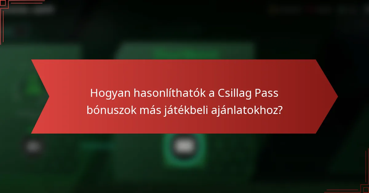 Hogyan hasonlíthatók a Csillag Pass bónuszok más játékbeli ajánlatokhoz?