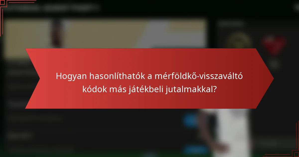 Hogyan hasonlíthatók a mérföldkő-visszaváltó kódok más játékbeli jutalmakkal?
