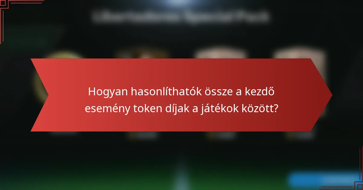 Hogyan hasonlíthatók össze a kezdő esemény token díjak a játékok között?