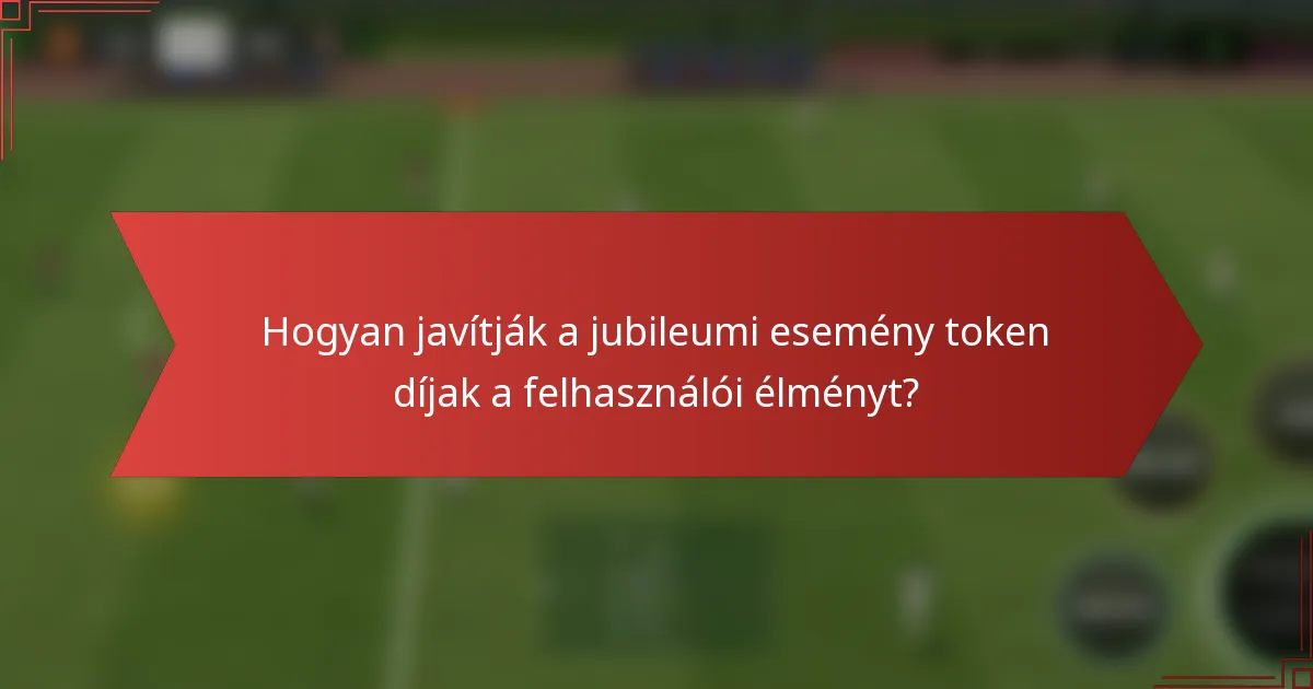 Hogyan javítják a jubileumi esemény token díjak a felhasználói élményt?