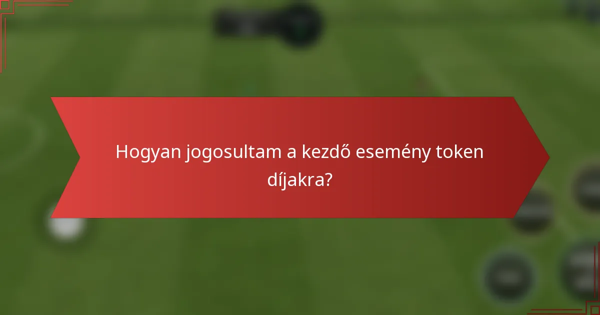 Hogyan jogosultam a kezdő esemény token díjakra?