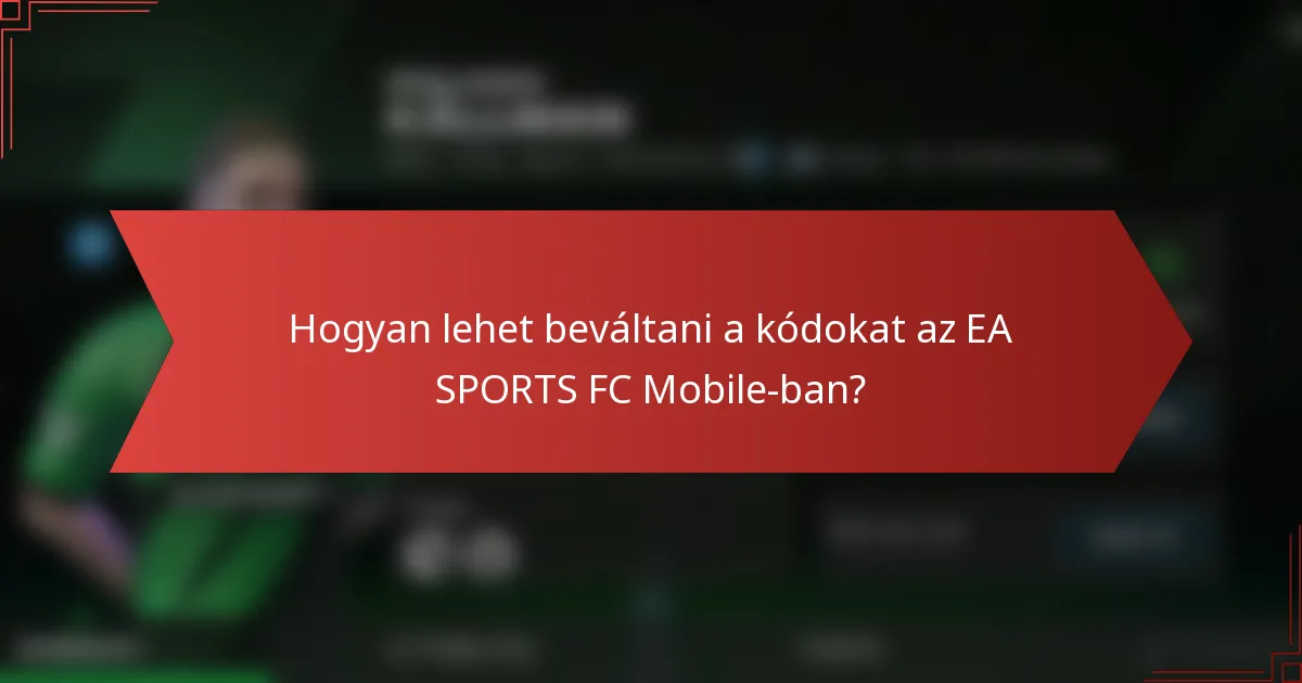 Hogyan lehet beváltani a kódokat az EA SPORTS FC Mobile-ban?