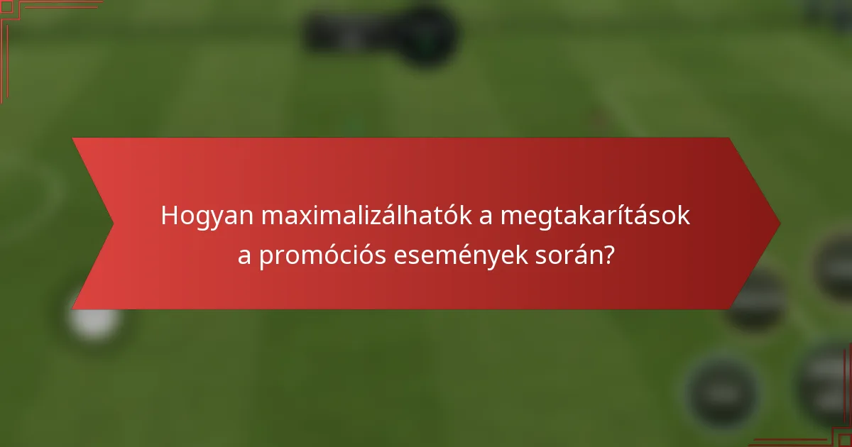 Hogyan maximalizálhatók a megtakarítások a promóciós események során?