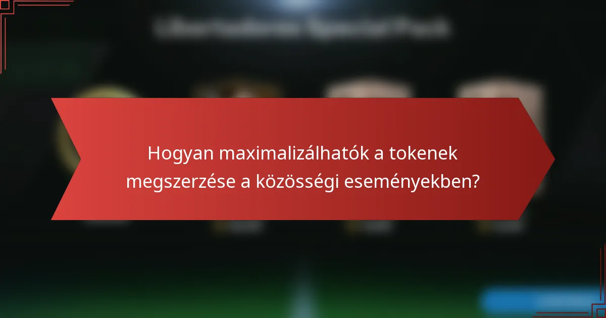 Hogyan maximalizálhatók a tokenek megszerzése a közösségi eseményekben?