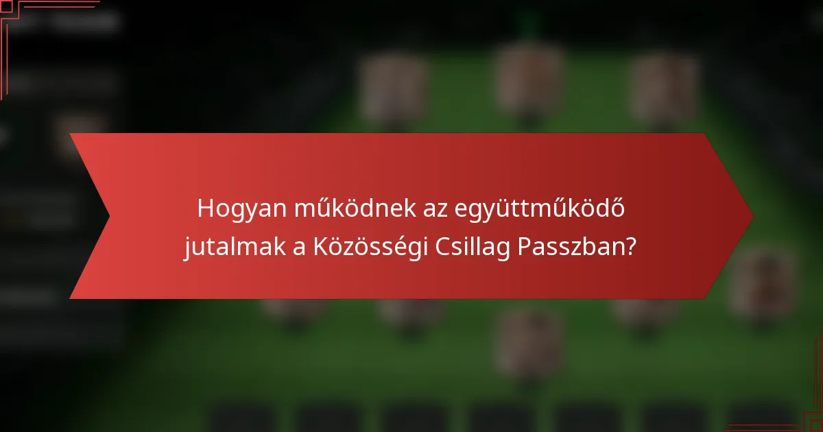 Hogyan működnek az együttműködő jutalmak a Közösségi Csillag Passzban?