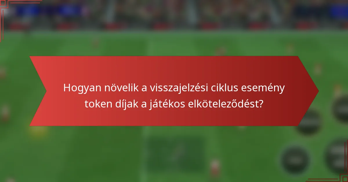 Hogyan növelik a visszajelzési ciklus esemény token díjak a játékos elköteleződést?