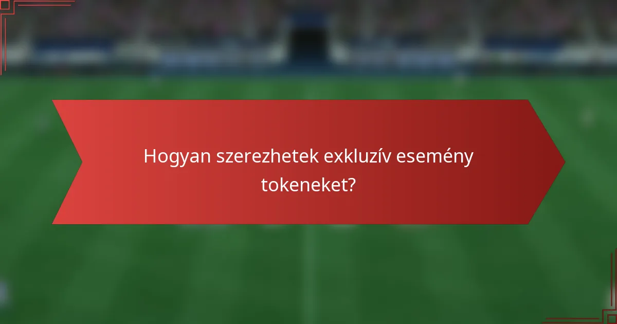 Hogyan szerezhetek exkluzív esemény tokeneket?