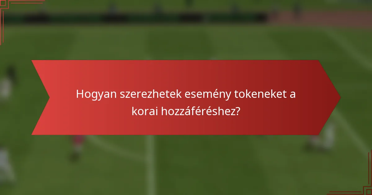 Hogyan szerezhetek esemény tokeneket a korai hozzáféréshez?