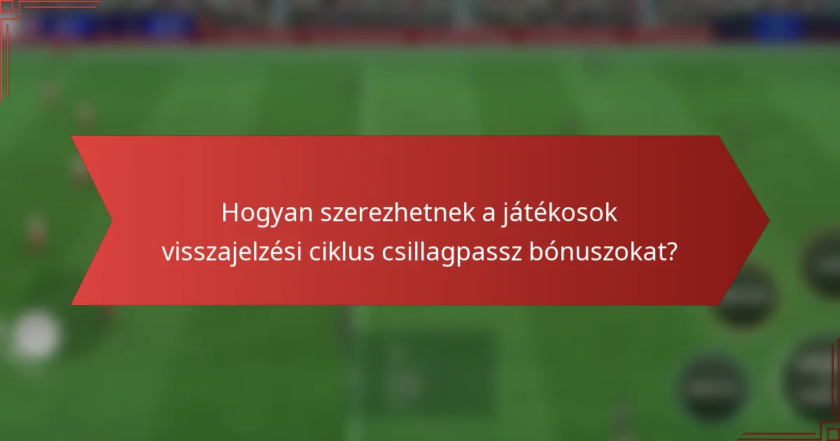 Hogyan szerezhetnek a játékosok visszajelzési ciklus csillagpassz bónuszokat?