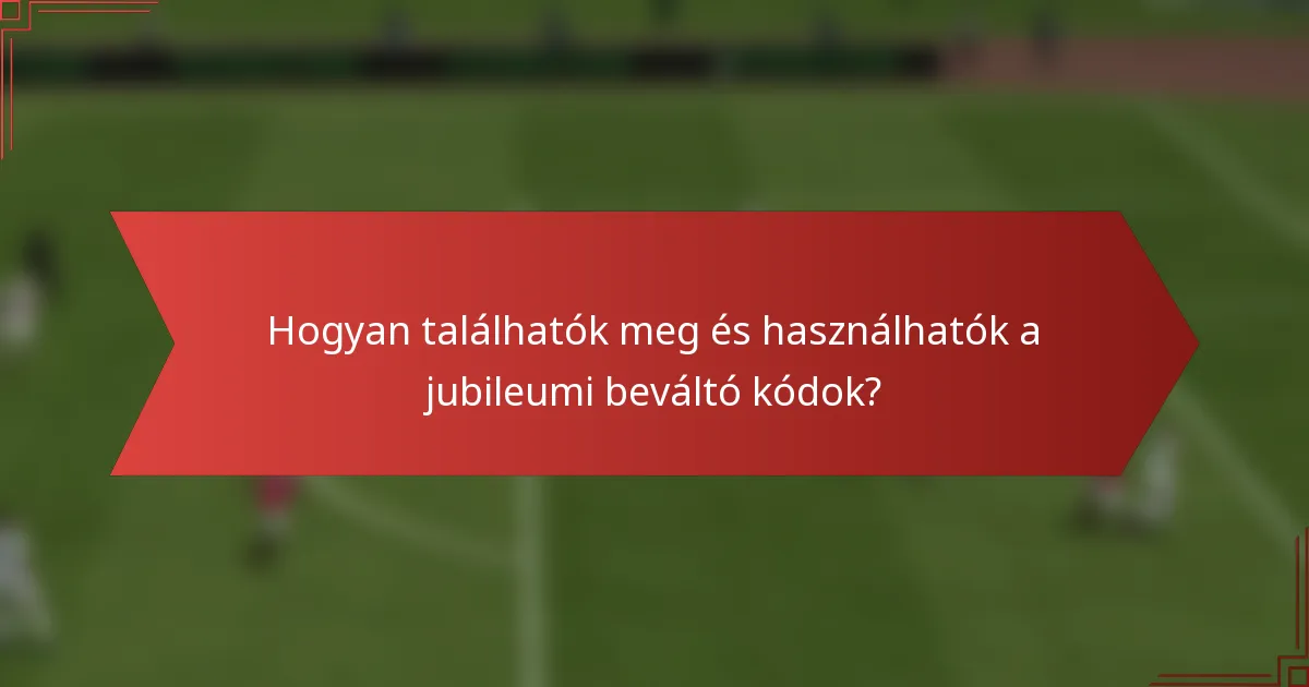 Hogyan találhatók meg és használhatók a jubileumi beváltó kódok?