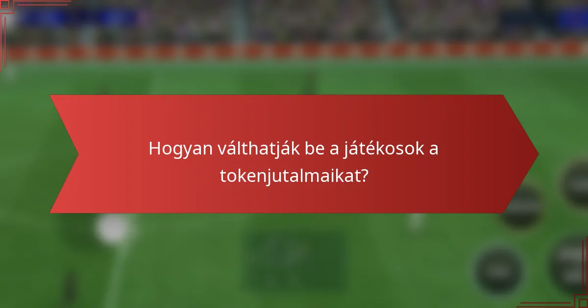 Hogyan válthatják be a játékosok a tokenjutalmaikat?