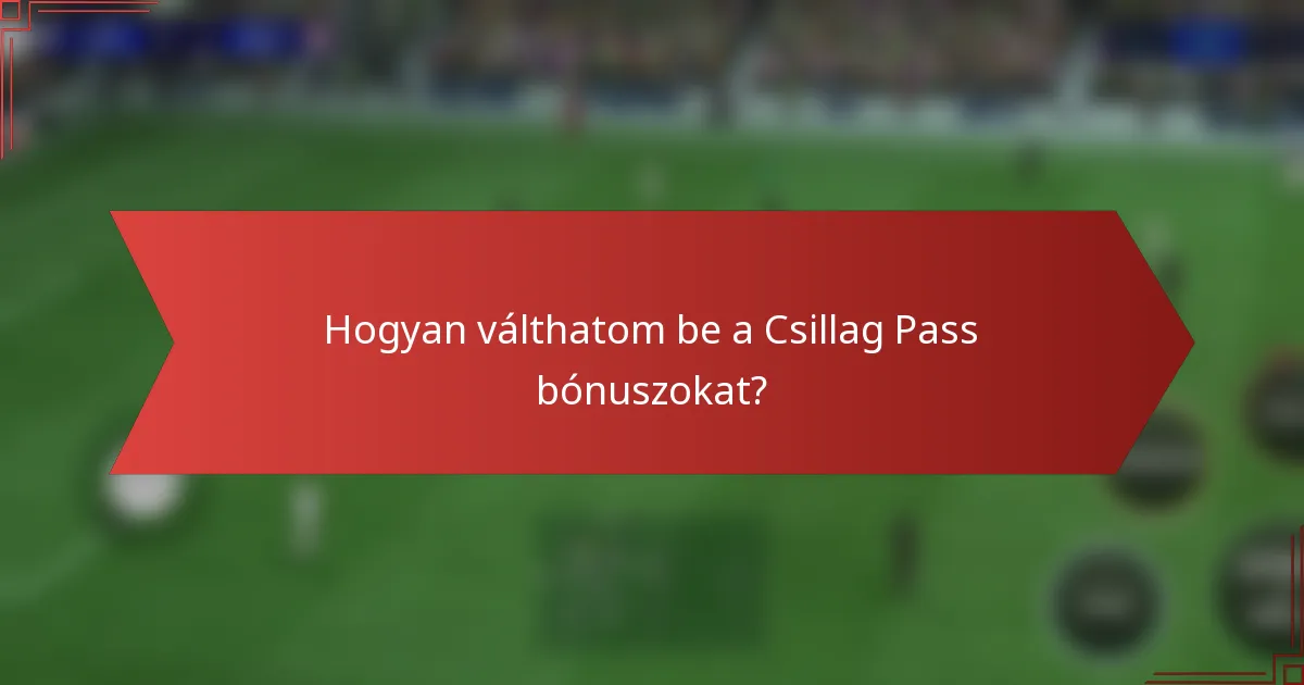 Hogyan válthatom be a Csillag Pass bónuszokat?