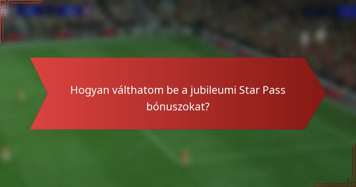 Hogyan válthatom be a jubileumi Star Pass bónuszokat?