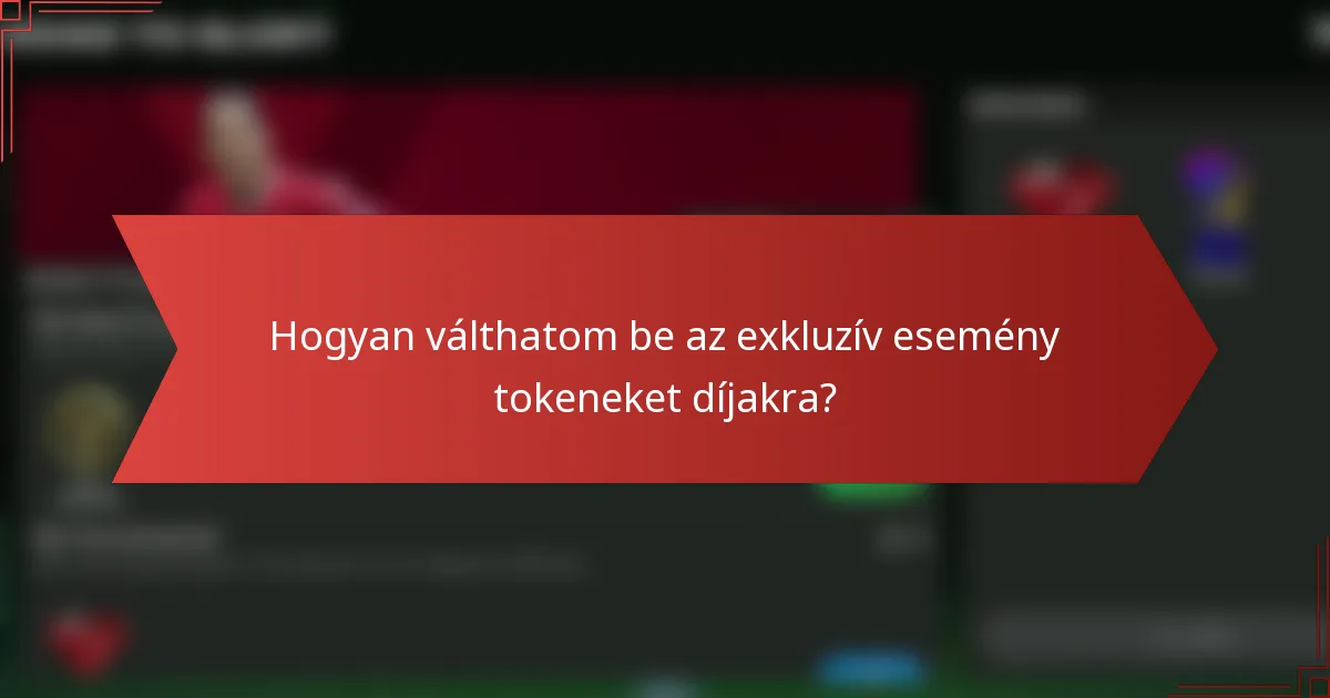 Hogyan válthatom be az exkluzív esemény tokeneket díjakra?