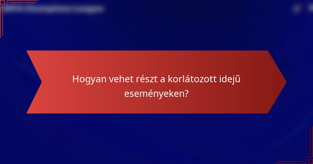 Hogyan vehet részt a korlátozott idejű eseményeken?