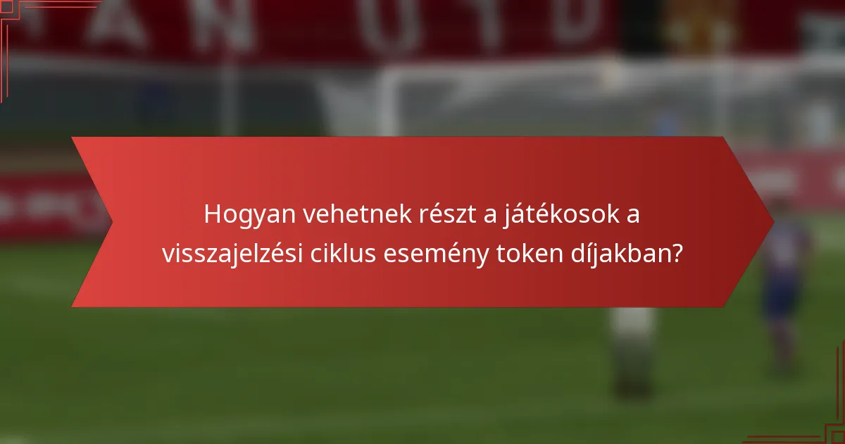 Hogyan vehetnek részt a játékosok a visszajelzési ciklus esemény token díjakban?
