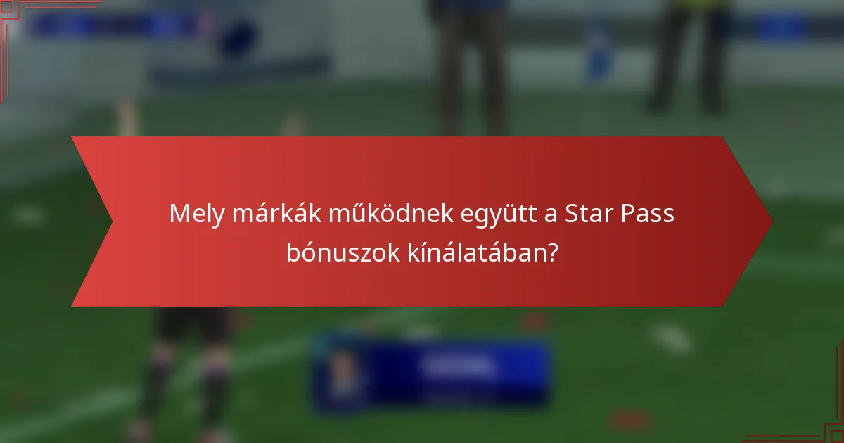 Mely márkák működnek együtt a Star Pass bónuszok kínálatában?