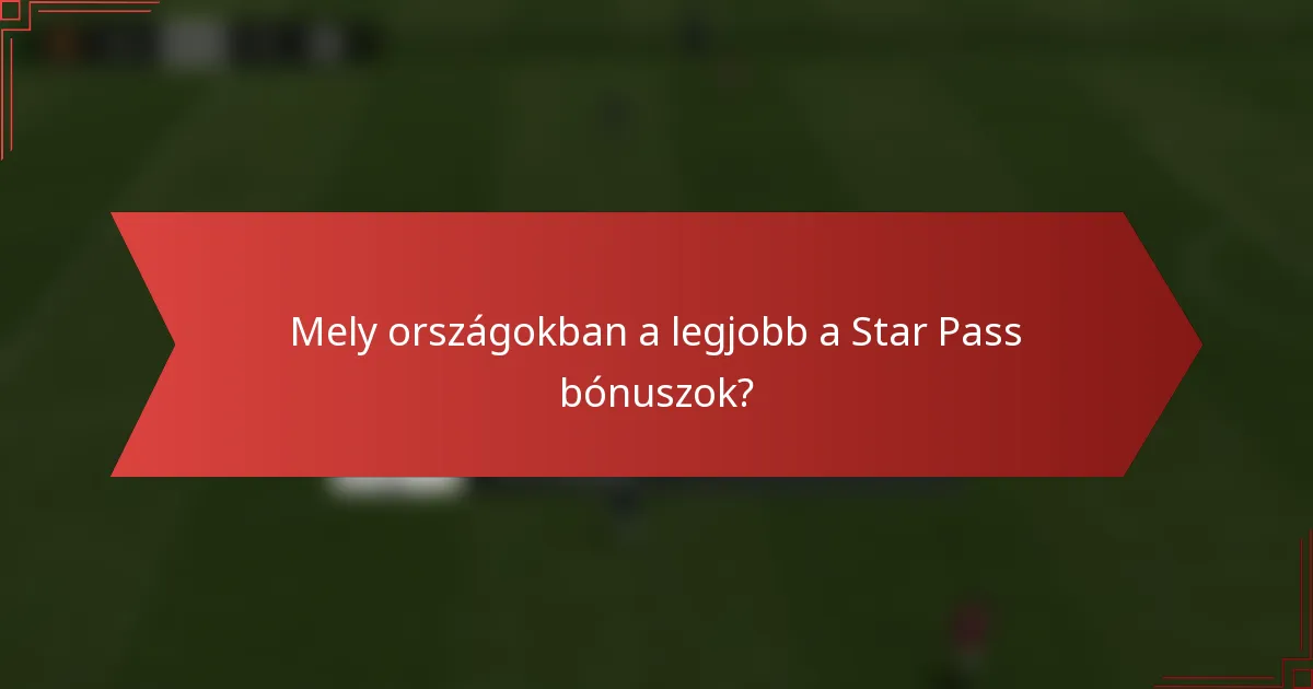Mely országokban a legjobb a Star Pass bónuszok?