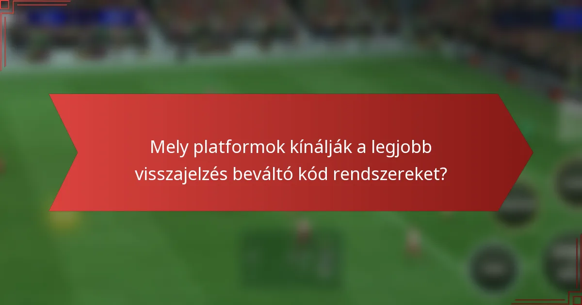 Mely platformok kínálják a legjobb visszajelzés beváltó kód rendszereket?