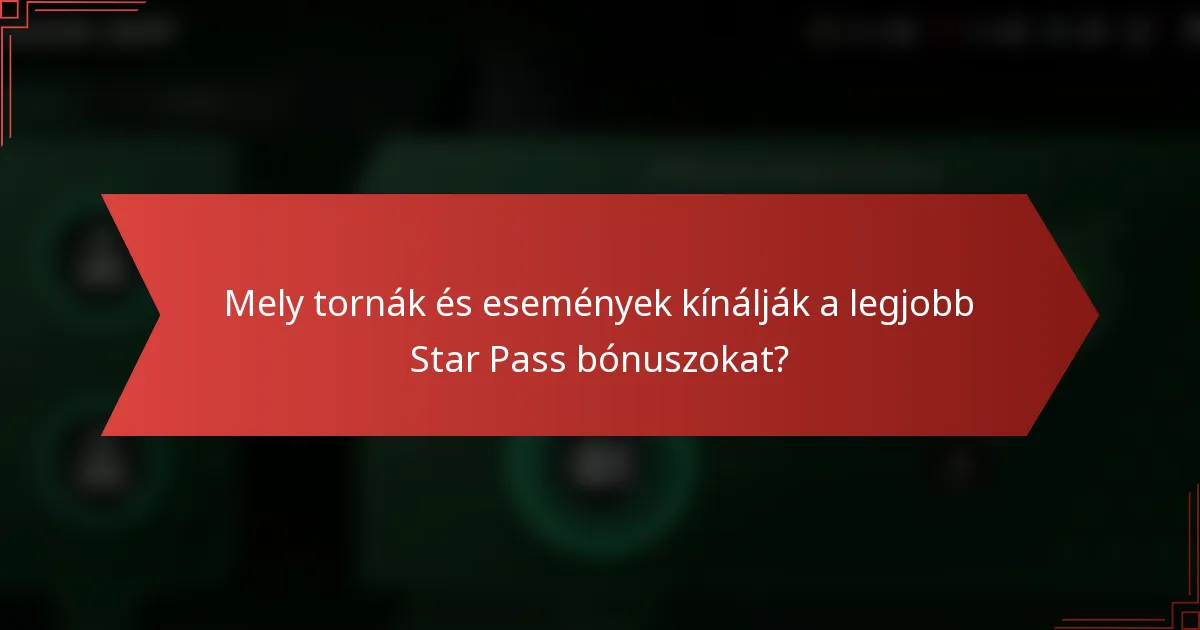 Mely tornák és események kínálják a legjobb Star Pass bónuszokat?