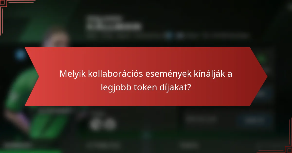 Melyik kollaborációs események kínálják a legjobb token díjakat?