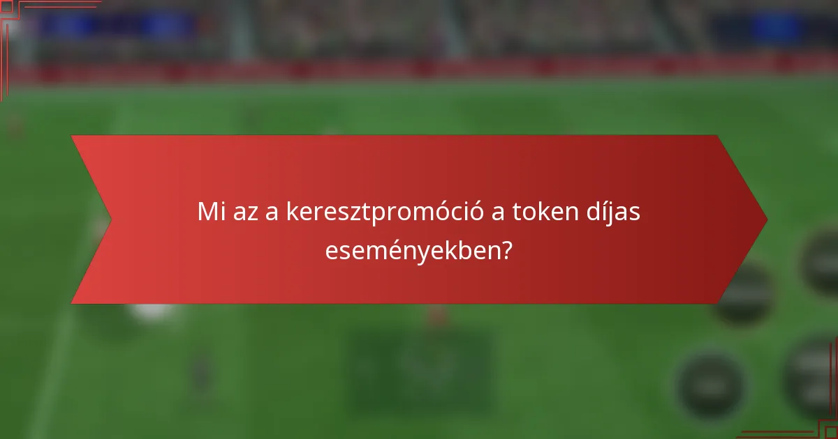 Mi az a keresztpromóció a token díjas eseményekben?