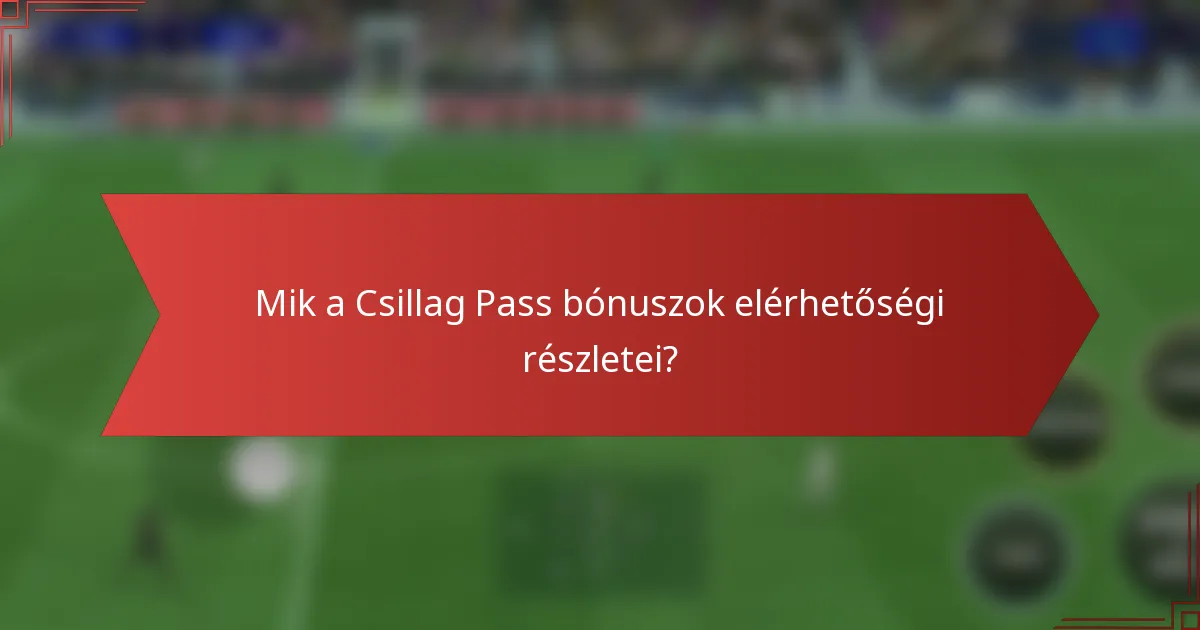 Mik a Csillag Pass bónuszok elérhetőségi részletei?