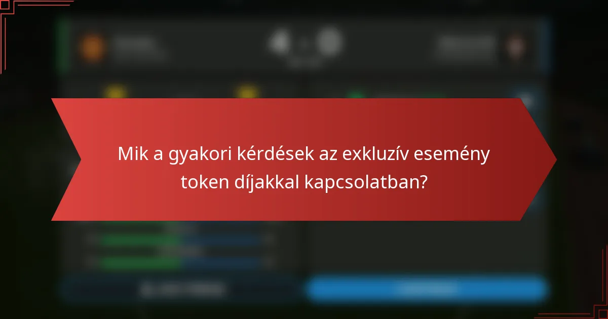 Mik a gyakori kérdések az exkluzív esemény token díjakkal kapcsolatban?