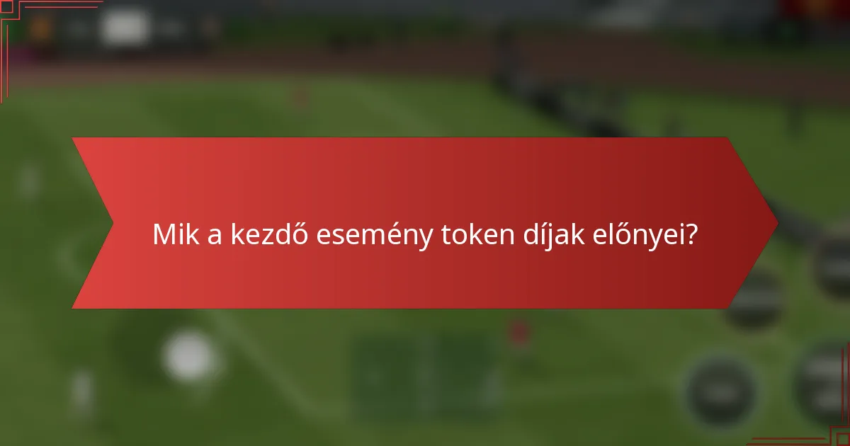 Mik a kezdő esemény token díjak előnyei?