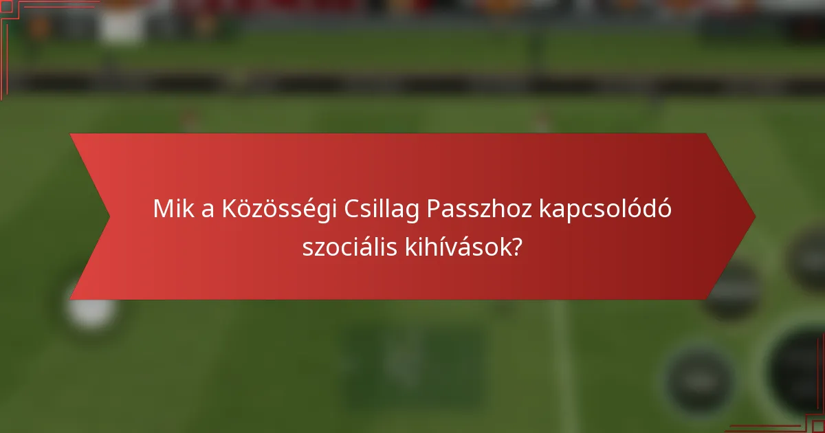 Mik a Közösségi Csillag Passzhoz kapcsolódó szociális kihívások?
