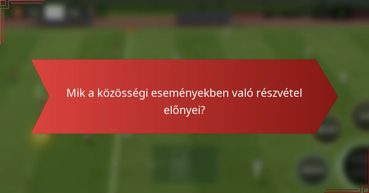 Mik a közösségi eseményekben való részvétel előnyei?