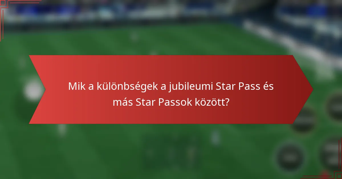 Mik a különbségek a jubileumi Star Pass és más Star Passok között?