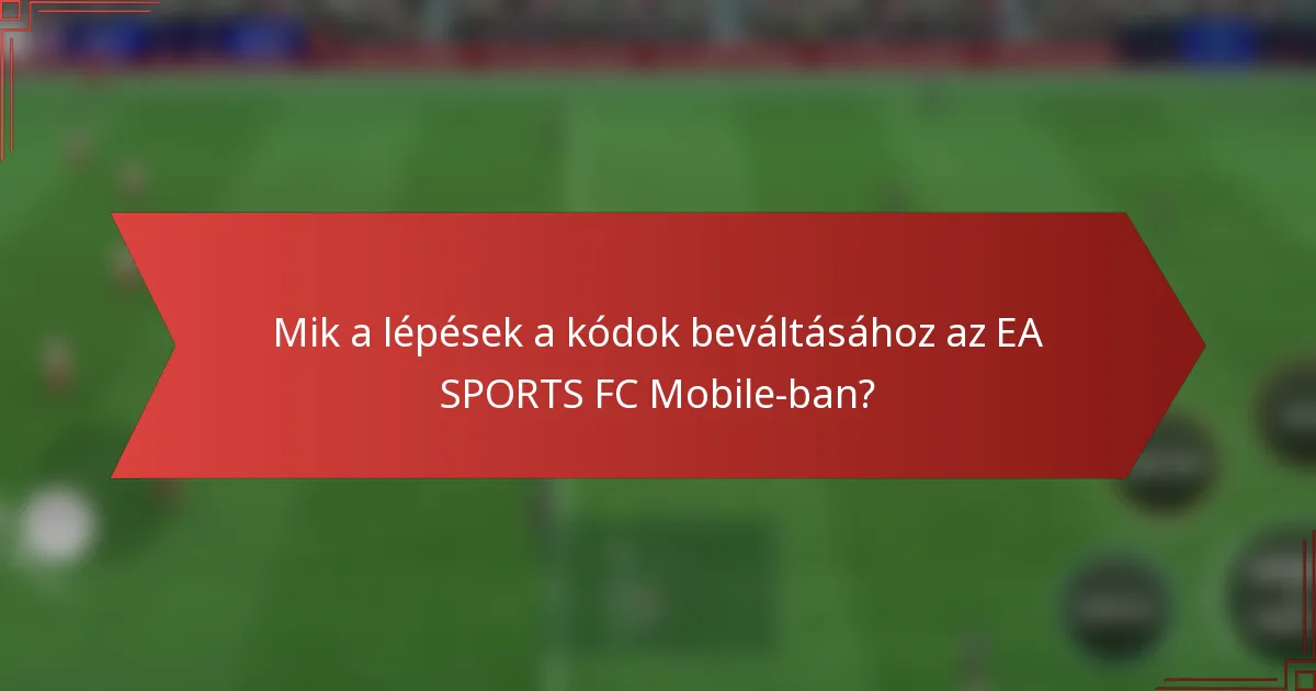 Mik a lépések a kódok beváltásához az EA SPORTS FC Mobile-ban?