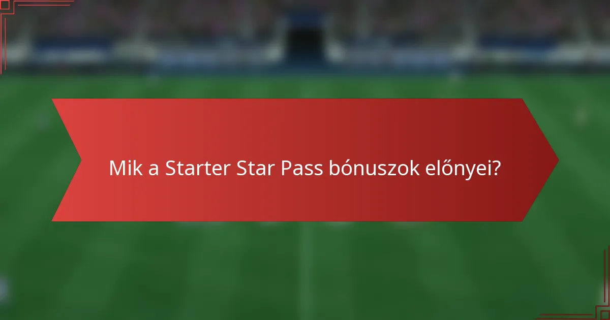 Mik a Starter Star Pass bónuszok előnyei?