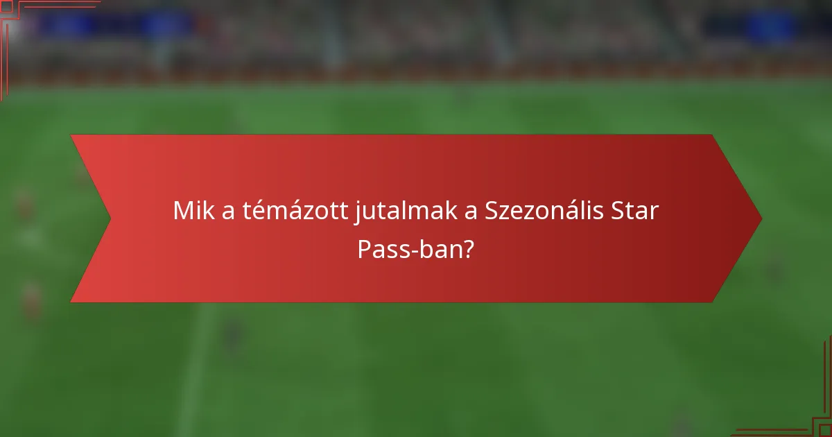 Mik a témázott jutalmak a Szezonális Star Pass-ban?