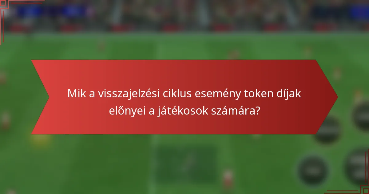 Mik a visszajelzési ciklus esemény token díjak előnyei a játékosok számára?