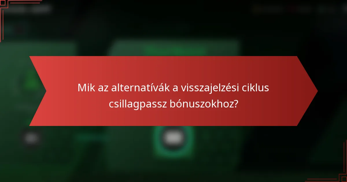 Mik az alternatívák a visszajelzési ciklus csillagpassz bónuszokhoz?