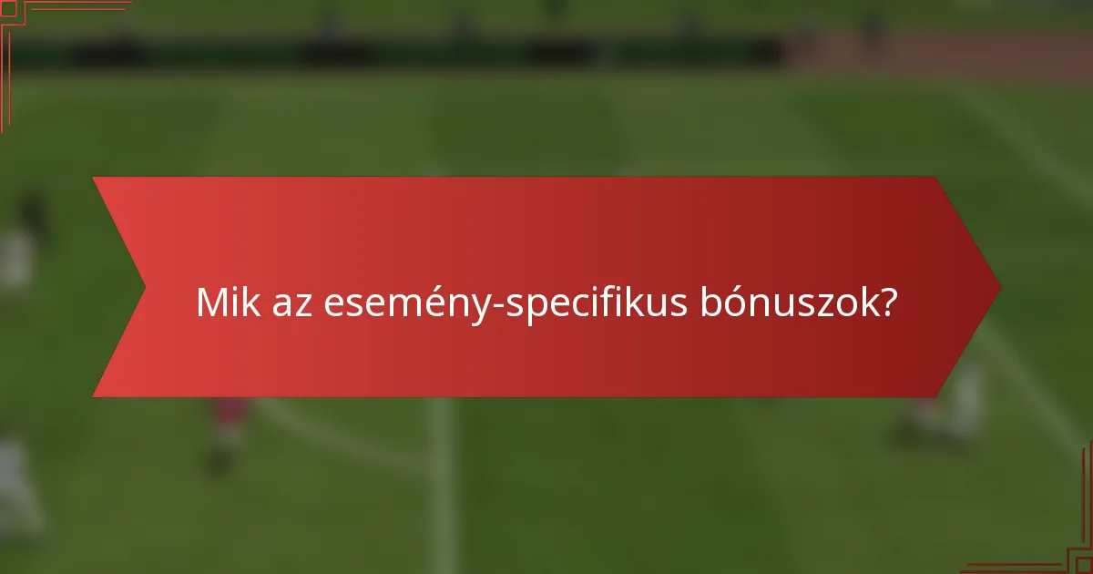 Mik az esemény-specifikus bónuszok?