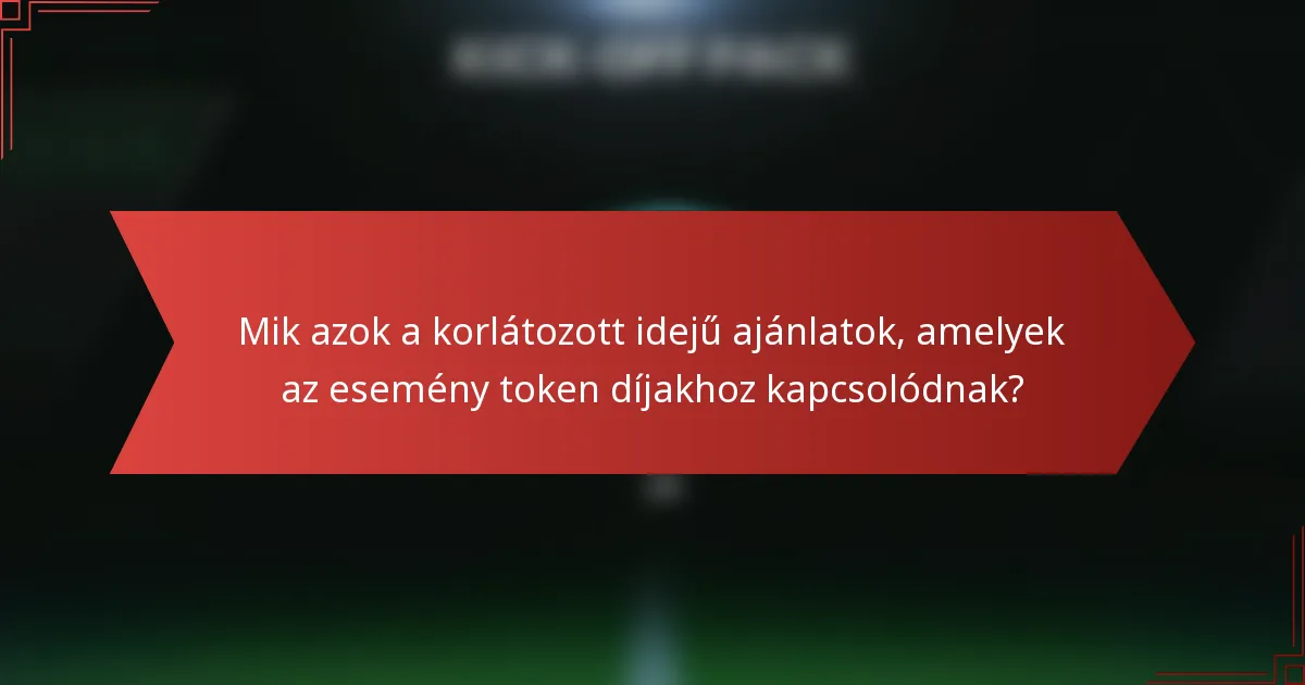 Mik azok a korlátozott idejű ajánlatok, amelyek az esemény token díjakhoz kapcsolódnak?