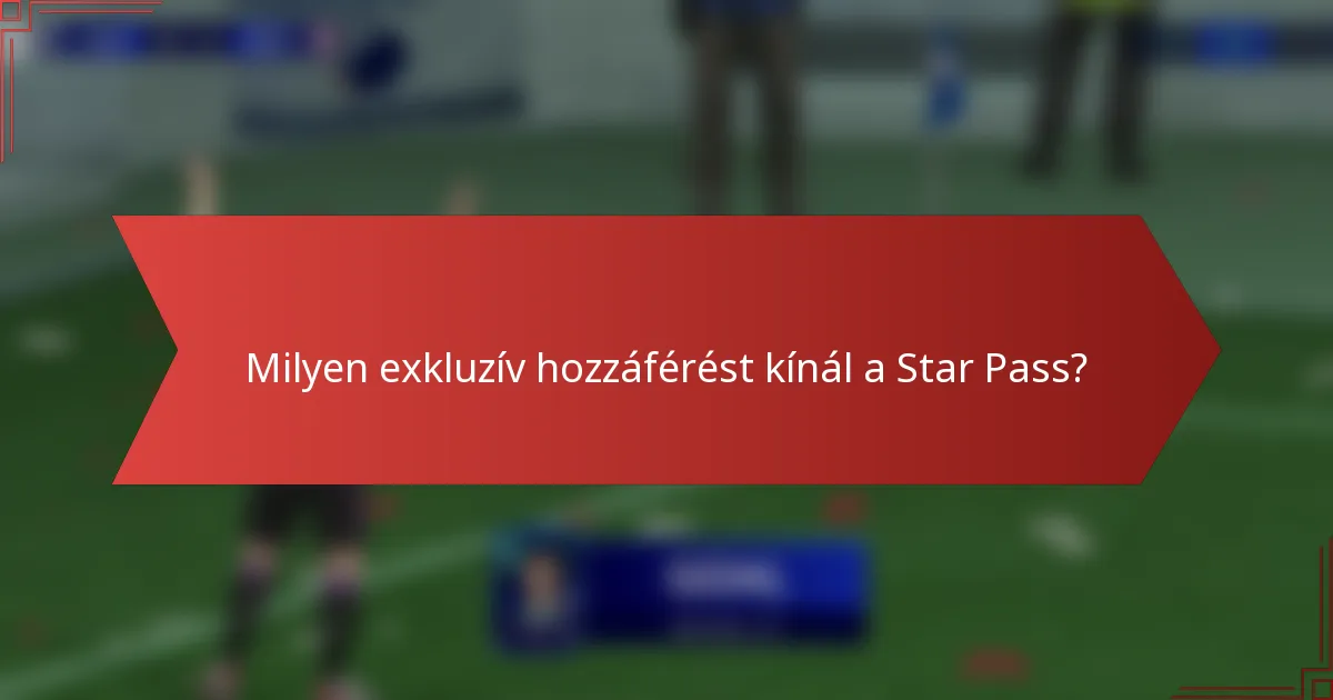 Milyen exkluzív hozzáférést kínál a Star Pass?