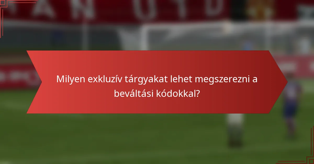 Milyen exkluzív tárgyakat lehet megszerezni a beváltási kódokkal?